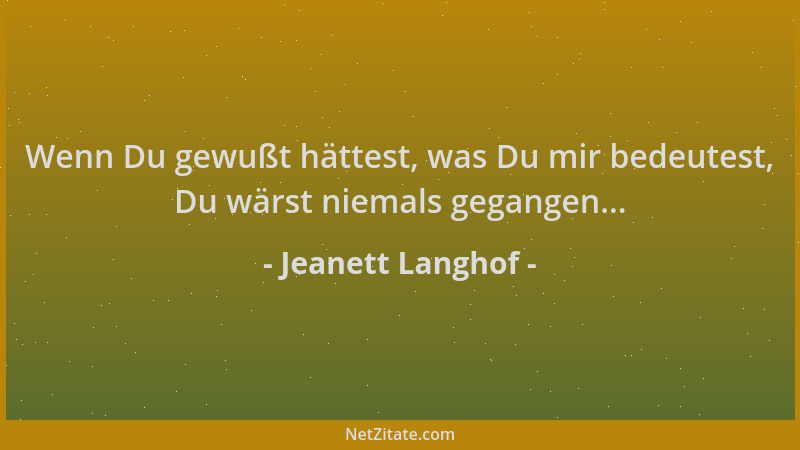 Jeanett Langhof - Wenn Du gewußt hättest, was Du mir bedeutest, Du wärst niemals gegangen......