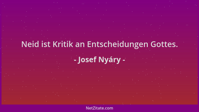 Josef Nyáry - Neid ist Kritik an Entscheidungen Gottes....