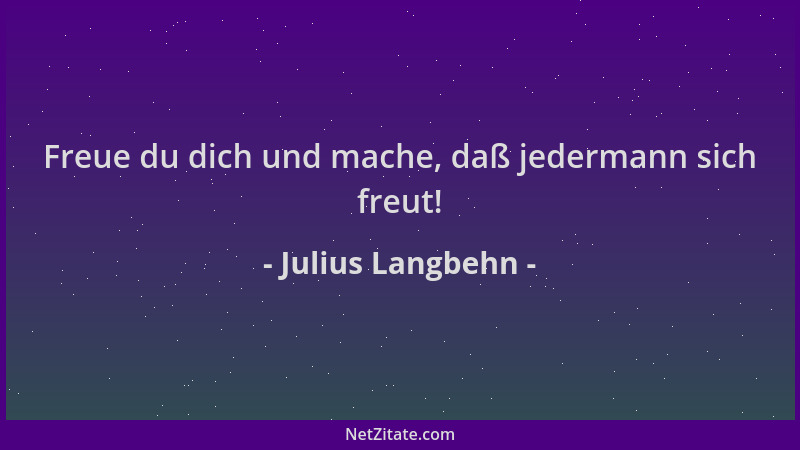 Julius Langbehn - Freue du dich und mache, daß jedermann sich freut!...