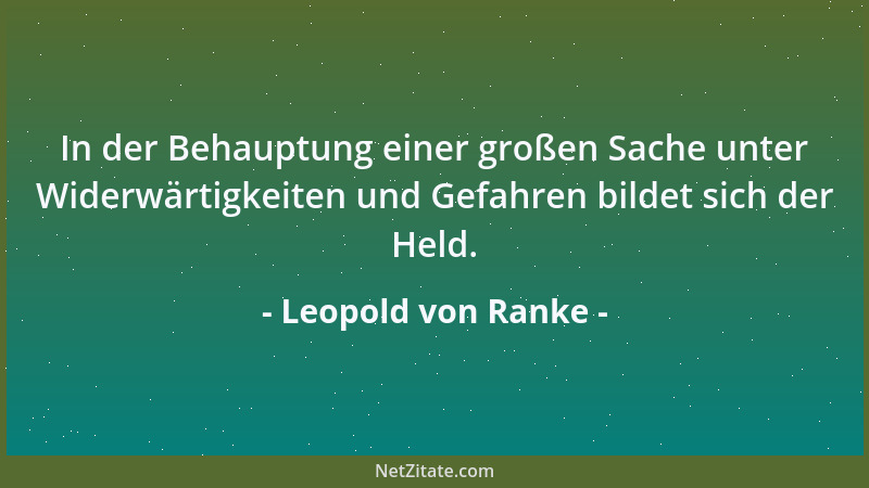Leopold von Ranke - Ein junges Leben entwickelt sich niemals an und für sich; es hängt mit den öffentlichen Angelegenheiten...