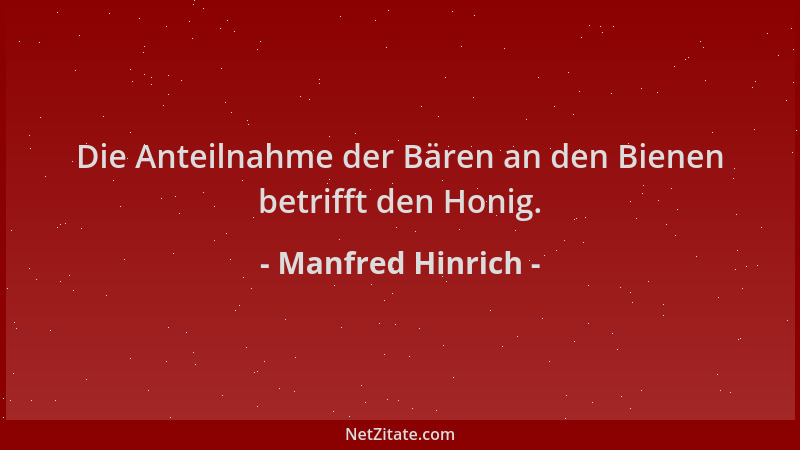 Manfred Hinrich - Die Anteilnahme der Bären an den Bienen betrifft den Honig....