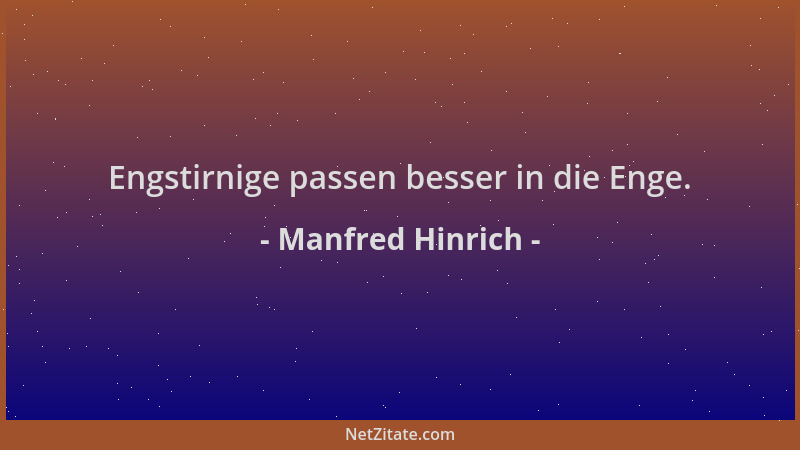 Manfred Hinrich - Engstirnige passen besser in die Enge....