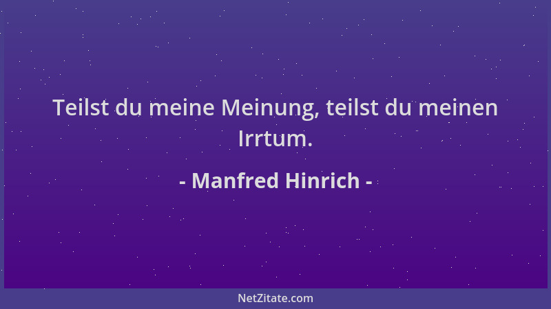 Manfred Hinrich - Teilst du meine Meinung, teilst du meinen Irrtum....