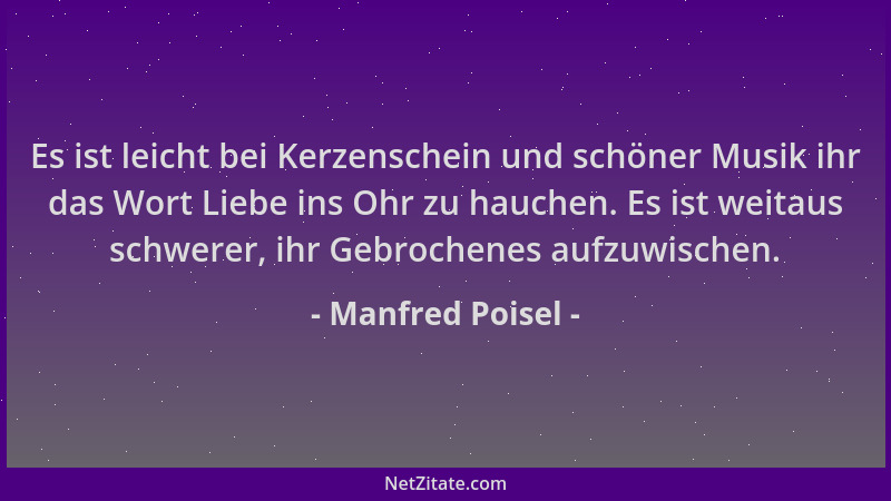 Manfred Poisel - Es ist leicht bei Kerzenschein und schöner Musik ihr das Wort Liebe ins Ohr zu hauchen. Es ist weitaus sch...