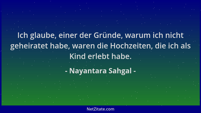 Nayantara Sahgal - Ich glaube, einer der Gründe, warum ich nicht geheiratet habe, waren die Hochzeiten, die ich als Kind er...