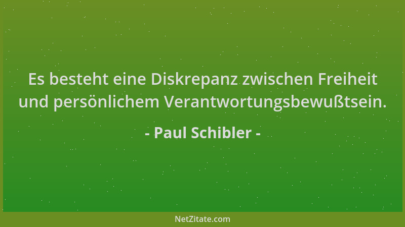 Paul Schibler - Es besteht eine Diskrepanz zwischen Freiheit und persönlichem Verantwortungsbewußtsein....