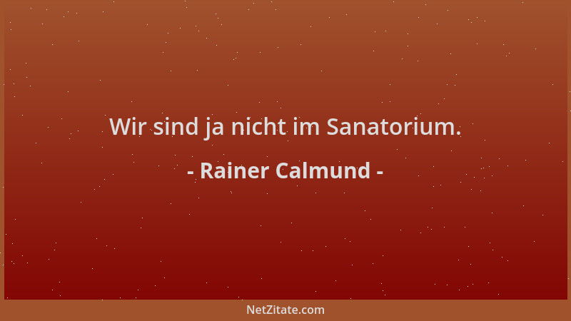 Rainer Calmund - Wir sind ja nicht im Sanatorium....