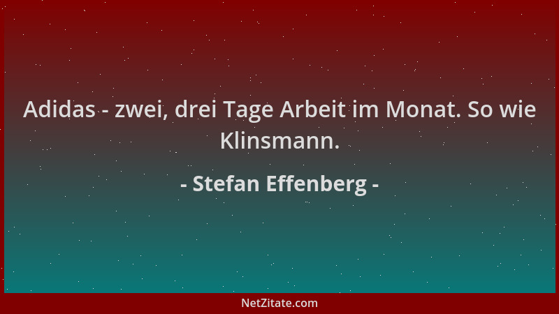 Stefan Effenberg - Adidas - zwei, drei Tage Arbeit im Monat. So wie Klinsmann....