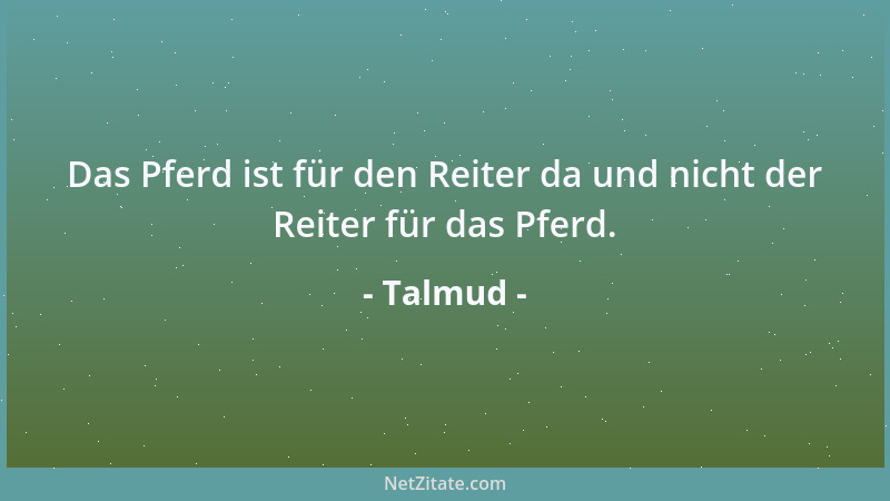 Talmud - Was dir verhaßt ist, das füge auch nie einem Mitmenschen zu. Das ist das ganze Gesetz - alles Weitere ist nur Komm...