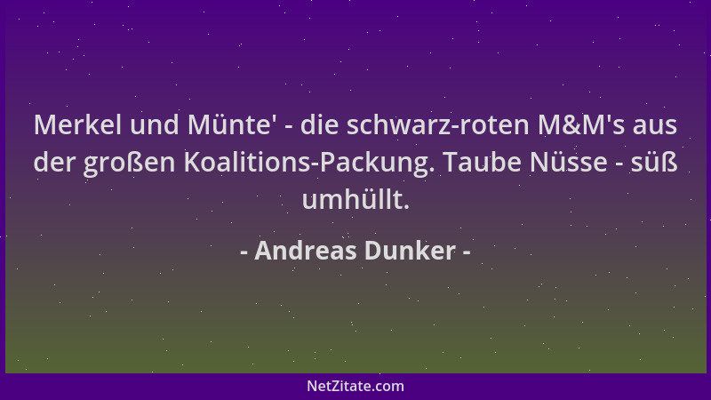 Andreas Dunker - Merkel und Münte ' - die schwarz-roten M&M 's aus der großen Koalitions-Packung. Taube Nüsse - süß umhüllt....
