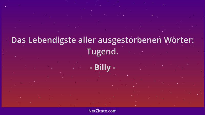 Billy - Das Lebendigste aller ausgestorbenen Wörter: Tugend....