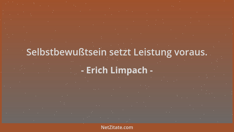 Erich Limpach - Selbstbewußtsein setzt Leistung voraus....
