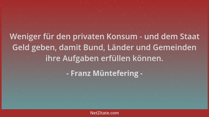 Franz Müntefering - Weniger für den privaten Konsum - und dem Staat Geld geben, damit Bund, Länder und Gemeinden ihre Aufga...
