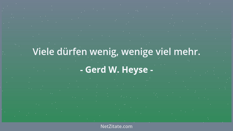 Gerd W. Heyse - Viele dürfen wenig, wenige viel mehr....