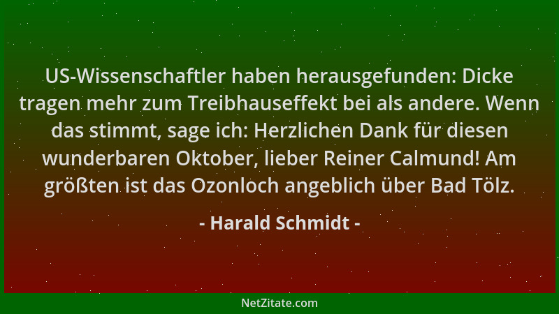 Harald Schmidt - US-Wissenschaftler haben herausgefunden: Dicke tragen mehr zum Treibhauseffekt bei als andere. Wenn das st...