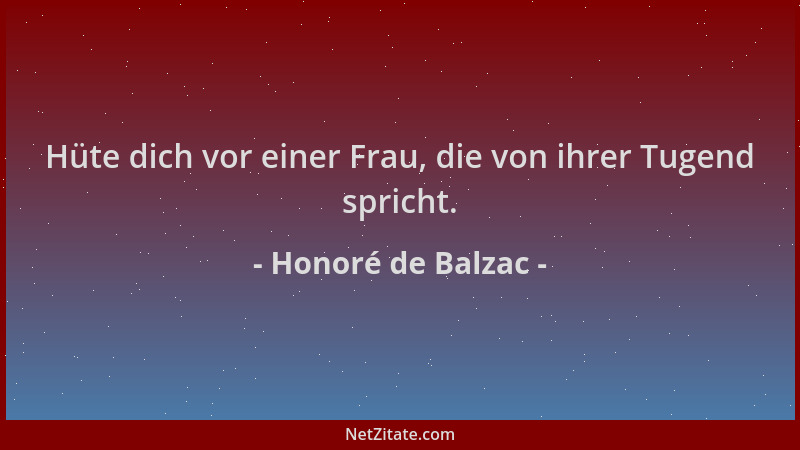 Honoré de Balzac - Hüte dich vor einer Frau, die von ihrer Tugend spricht....