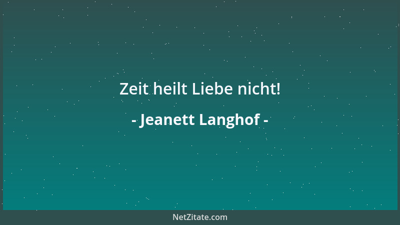 Jeanett Langhof - Zeit heilt Liebe nicht!...