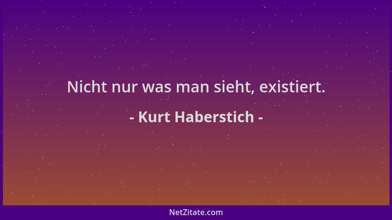 Kurt Haberstich - Nicht nur was man sieht, existiert....