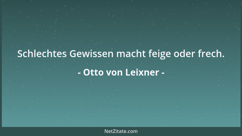 Otto von Leixner - Schlechtes Gewissen macht feige oder frech....