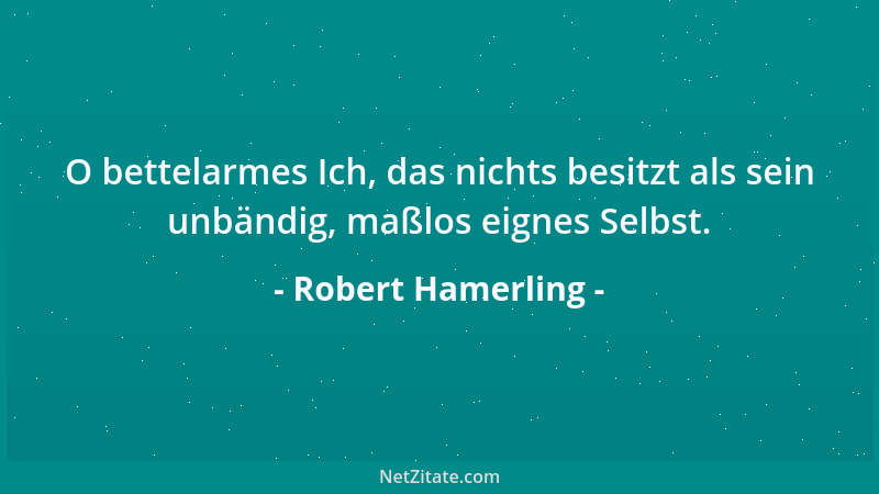 Robert Hamerling - Süß ist 's, wenn liebend uns das Ich entschwindet, Doch süßer, wenn 's geliebt sich wiederfindet....