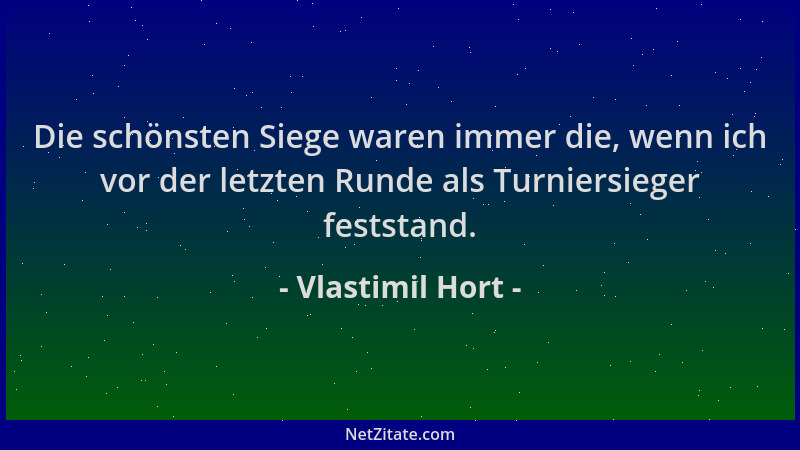 Vlastimil Hort - Die schönsten Siege waren immer die, wenn ich vor der letzten Runde als Turniersieger feststand....