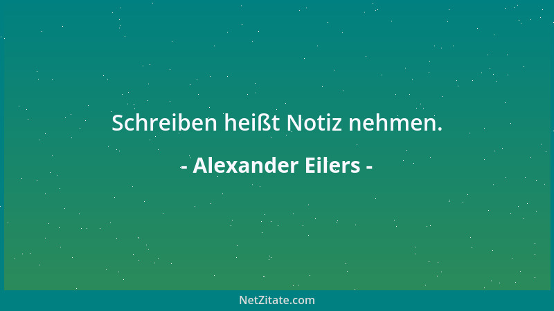 Alexander Eilers - Schreiben heißt Notiz nehmen....