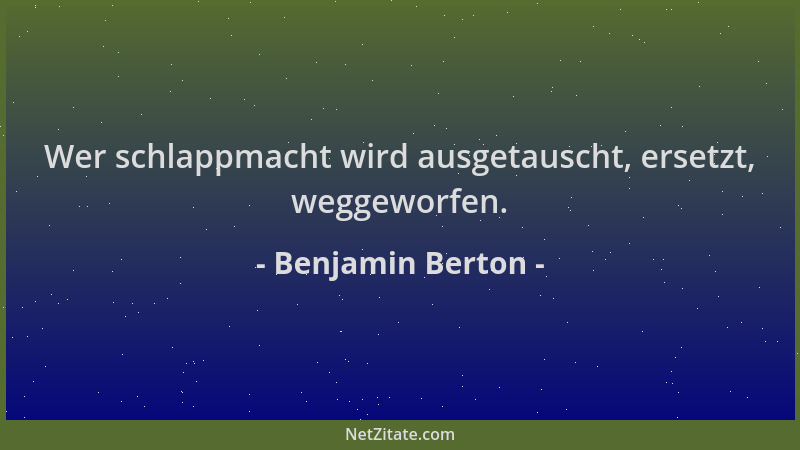 Benjamin Berton - Wer schlappmacht wird ausgetauscht, ersetzt, weggeworfen....