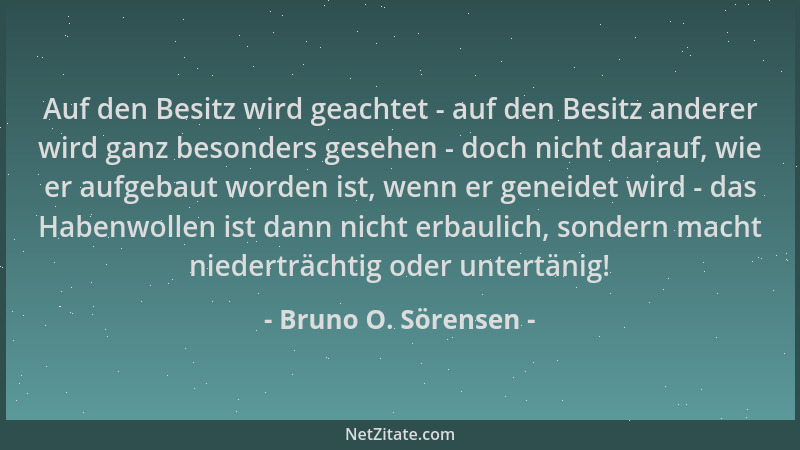 Bruno O. Sörensen - Auf den Besitz wird geachtet - auf den Besitz anderer wird ganz besonders gesehen - doch nicht darauf,...