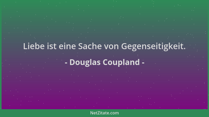 Douglas Coupland - Liebe ist eine Sache von Gegenseitigkeit....