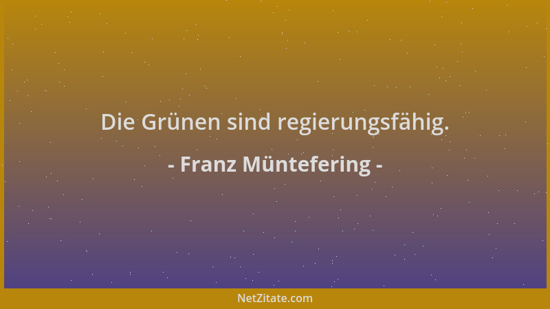 Franz Müntefering - Die Grünen sind regierungsfähig....