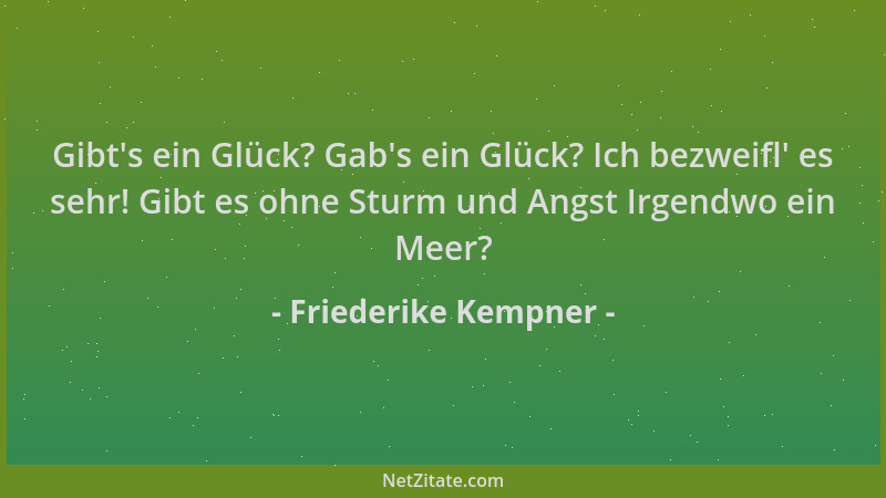 Friederike Kempner - Gibt 's ein Glück? Gab 's ein Glück? Ich bezweifl ' es sehr! Gibt es ohne Sturm und Angst Irgendwo ein Me...