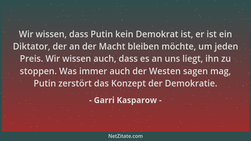 Garri Kasparow - Wir wissen, dass Putin kein Demokrat ist, er ist ein Diktator, der an der Macht bleiben möchte, um jeden P...