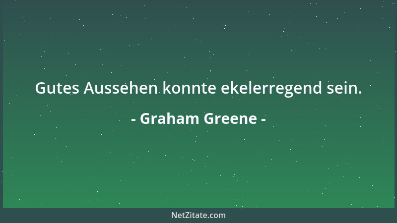 Graham Greene - Gutes Aussehen konnte ekelerregend sein....