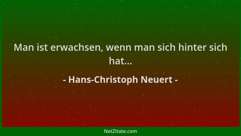 Hans-Christoph Neuert - Man ist erwachsen, wenn man sich hinter sich hat......