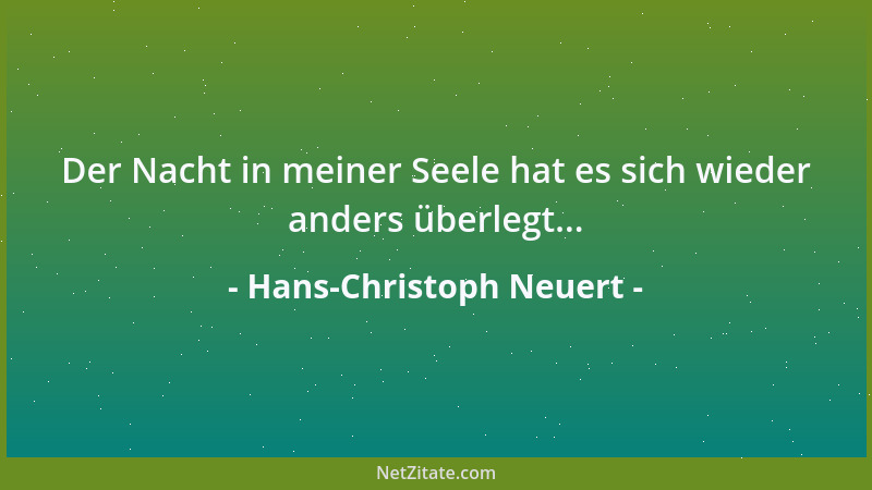 Hans-Christoph Neuert - Der Nacht in meiner Seele hat es sich wieder anders überlegt......