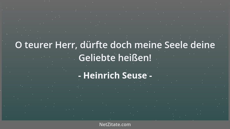 Heinrich Seuse - O teurer Herr, dürfte doch meine Seele deine Geliebte heißen!...