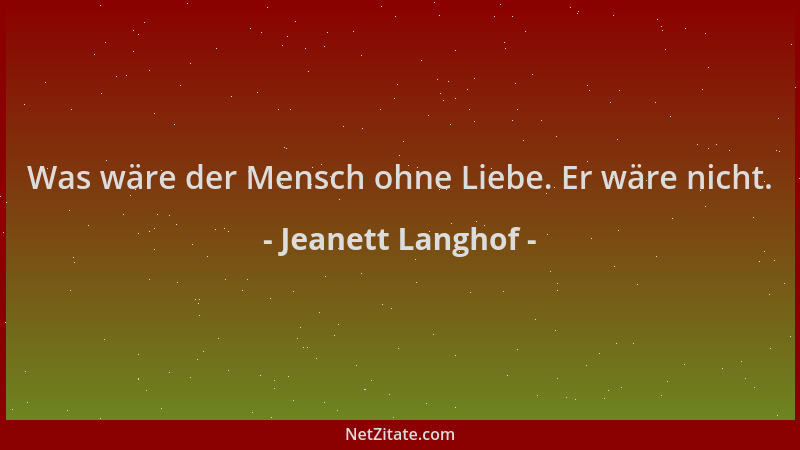 Jeanett Langhof - Was wäre der Mensch ohne Liebe. Er wäre nicht....