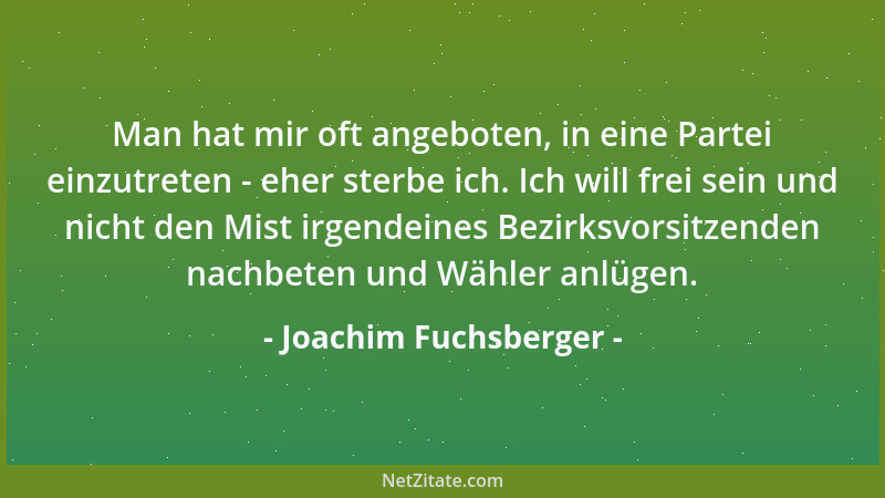 Joachim Fuchsberger - Man hat mir oft angeboten, in eine Partei einzutreten - eher sterbe ich. Ich will frei sein und nicht...