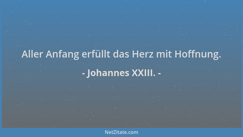 Johannes XXIII. - Aller Anfang erfüllt das Herz mit Hoffnung....