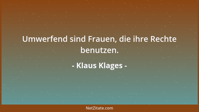 Klaus Klages - Umwerfend sind Frauen, die ihre Rechte benutzen....