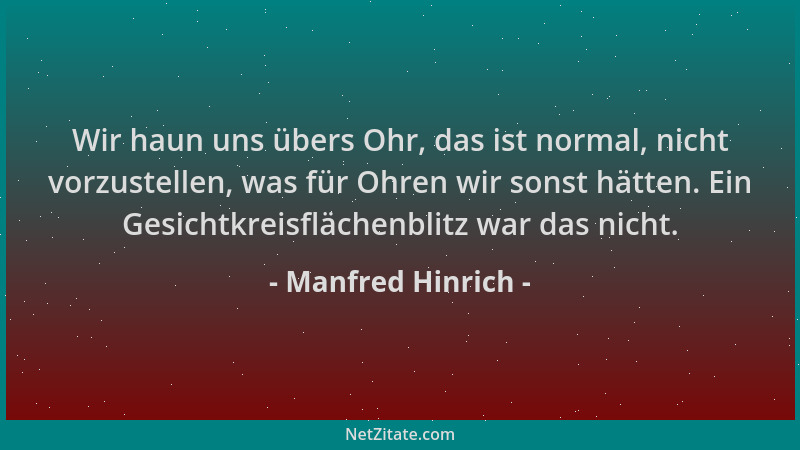 Manfred Hinrich - Wir haun uns übers Ohr, das ist normal, nicht vorzustellen, was für Ohren wir sonst hätten. Ein Gesichtkr...