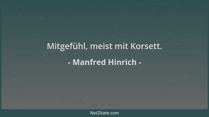 Manfred Hinrich - Mitgefühl, meist mit Korsett....