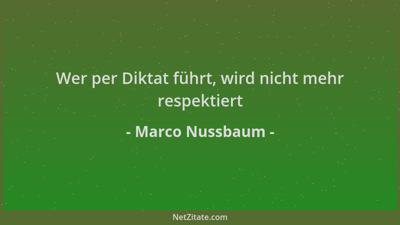 Marco Nussbaum - Wer per Diktat führt, wird nicht mehr respektiert...