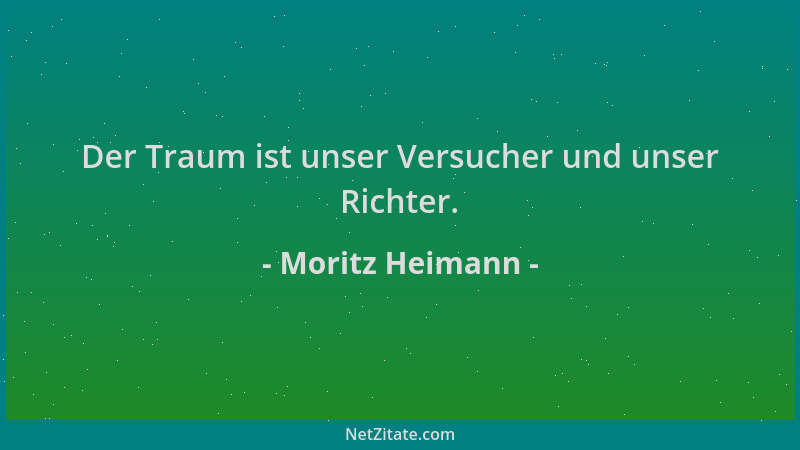 Moritz Heimann - Der Traum ist unser Versucher und unser Richter....
