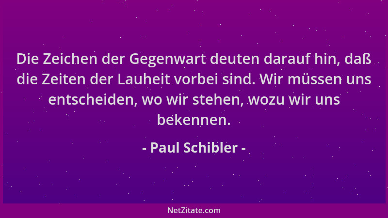 Paul Schibler - Die Zeichen der Gegenwart deuten darauf hin, daß die Zeiten der Lauheit vorbei sind. Wir müssen uns entsche...