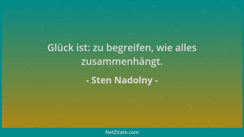 Sten Nadolny - Glück ist: zu begreifen, wie alles zusammenhängt....
