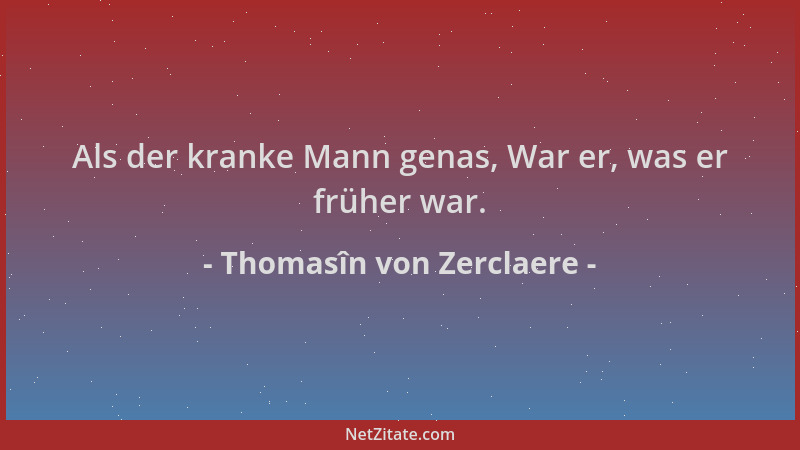 Thomasîn von Zerclaere - Als der kranke Mann genas, War er, was er früher war....