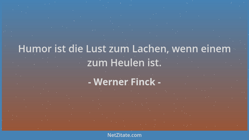 Werner Finck - Humor ist die Lust zum Lachen, wenn einem zum Heulen ist....