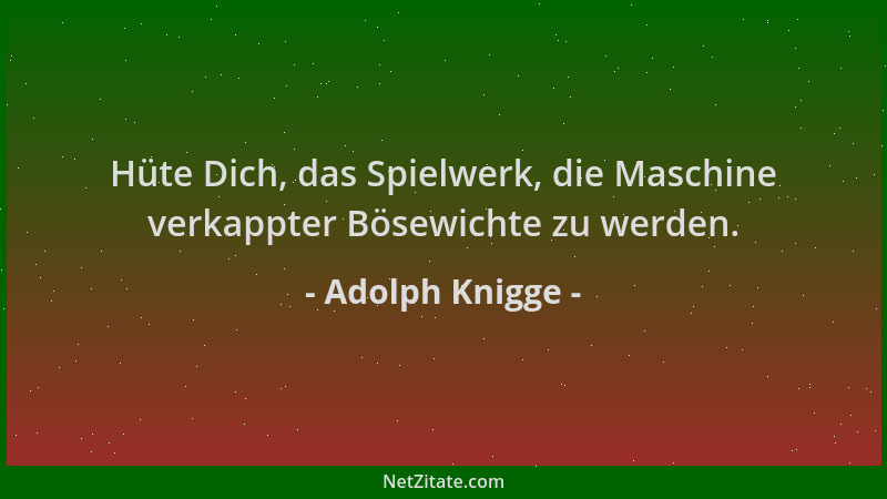 Adolph Knigge - Hüte Dich, das Spielwerk, die Maschine verkappter Bösewichte zu werden....