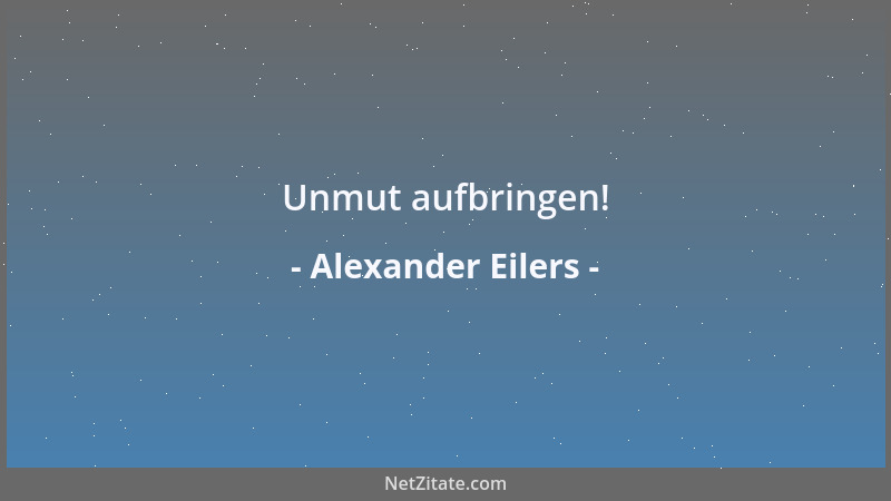 Alexander Eilers - Unmut aufbringen!...